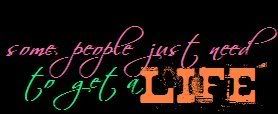 Get a life Pictures, Images and Photos